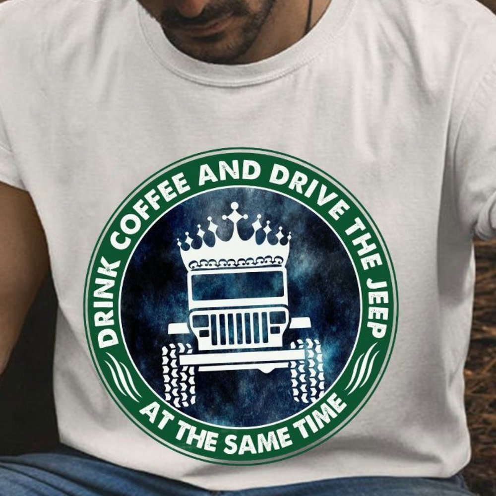 Jeep T Shirt Drink Coffee And Drive The Jeep At The Same Time, Jeep Shirt